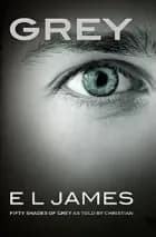 Grey - Fifty Shades of Grey as Told by Christian - E L James, E. L. James