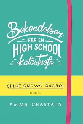 Bekendelser fra en high school-katastrofe - Chloe Snows dagbog af Emma Chastain