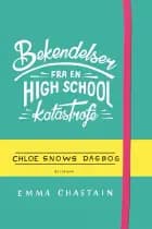 Bekendelser fra en high school-katastrofe - Chloe Snows dagbog