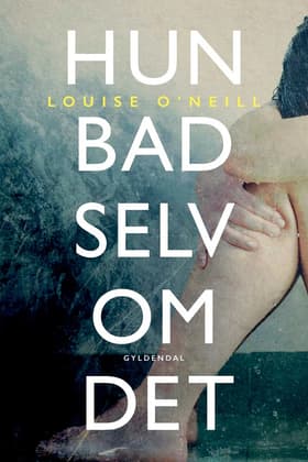 Hun bad selv om det af Louise O'Neill