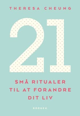 21 små ritualer til at forandre dit liv af Theresa Cheung