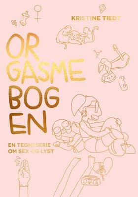 Orgasmebogen - En tegneserie om sex og lyst af Kristine Tiedt
