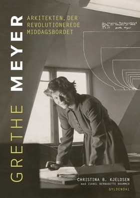 Grethe Meyer - Arkitekten, der revolutionerede middagsbordet af Christina B. Kjeldsen