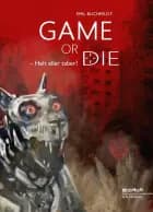 Game or die. Helt eller taber?
