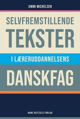 Selvfremstillende tekster i læreruddannelsens danskfag af Jimmi Michelsen