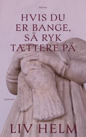 Hvis du er bange, så ryk tættere på af Liv Helm