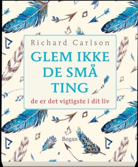 Glem ikke de små ting - og ingen er store af Richard Carlson