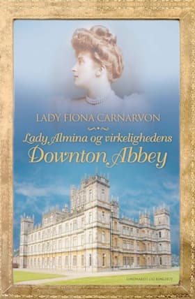 Lady Almina og virkelighedens Downton Abbey af Lady Fiona Carnarvon