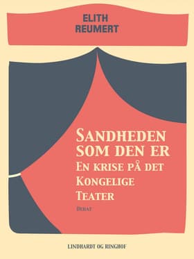Sandheden som den er: En krise på det Kongelige Teater af Elith Reumert