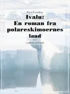 Ivalu: En roman fra polareskimoernes land