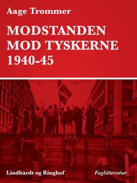 Modstanden mod tyskerne 1940-45 af Aage Trommer