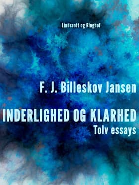 Inderlighed og Klarhed, Tolv essays af F.J. Billeskov Jansen