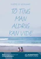 To ting man aldrig kan vide