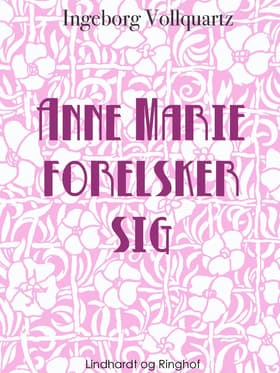 Anne-Marie forelsker sig af Ingeborg Vollquartz
