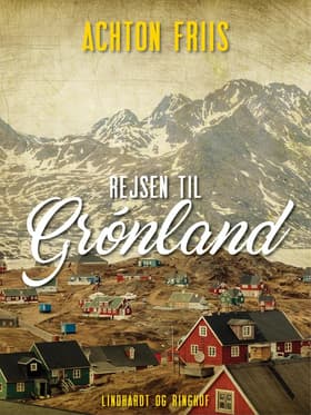 Rejsen til Grønland af Achton Friis