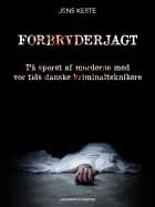 Forbryderjagt. På sporet af morderne med vor tids danske kriminalteknikere