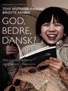 God, bedre, dansk? Om indvandrerbørns integration i Danmark
