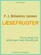 Læsefrugter. Fra et langt livs erfaringer med litteraturen