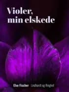 Violer, min elskede