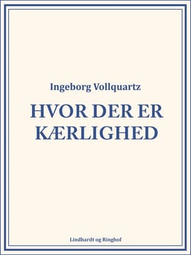 Hvor der er kærlighed af Ingeborg Vollquartz