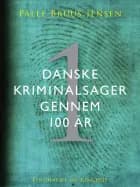 Danske kriminalsager gennem 100 år. Del 1