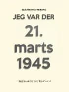 Jeg var der! 21. marts 1945