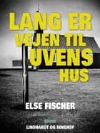 Lang er vejen til uvens hus