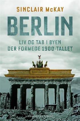 Berlin - Liv og tab i byen der formede 1900-tallet af Sinclair McKay