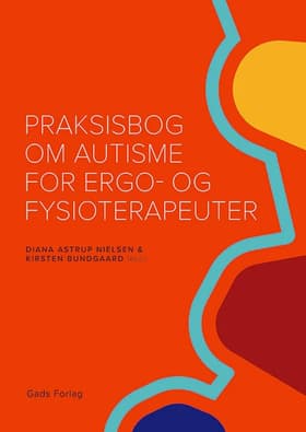 Praksisbog om autisme for ergo- og fysioterapeuter af Diana Astrup Nielsen