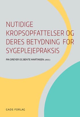 Nutidige kropsopfattelser og deres betydning for sygeplejepraksis af Bente Martinsen