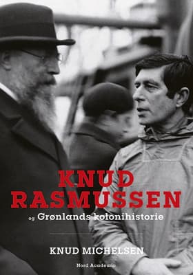 Knud Rasmussen og Grønlands kolonihistorie af Knud Michelsen