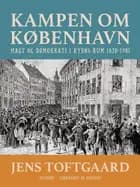 Kampen om København. Magt og demokrati i byens rum 1870-1901