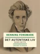 Det autentiske liv. En bog om etik