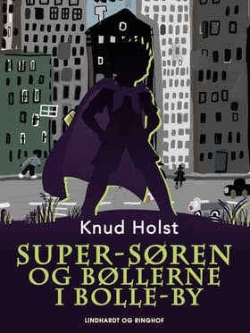 Super-Søren og bøllerne i Bolle-by af Knud Holst