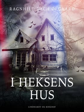 I heksens hus af Ragnhild Bach Ølgaard