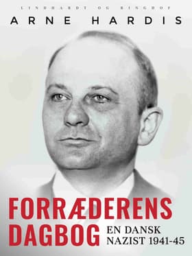 Forræderens dagbog. En dansk nazist 1941-45 af Arne Hardis