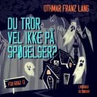 Du tror vel ikke på spøgelser?