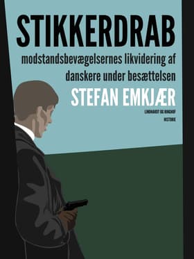 Stikkerdrab. Modstandsbevægelsens likvidering af danskere under besættelsen af Stefan Emkjær