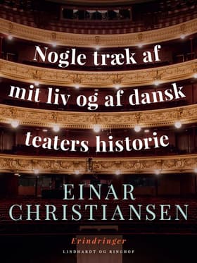 Nogle træk af mit liv og af dansk teaters historie af Einar Christiansen
