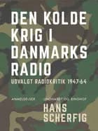 Den kolde krig i Danmarks Radio. Udvalgt radiokritik 1947-64
