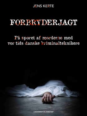 Forbryderjagt. På sporet af morderne med vor tids danske kriminalteknikere af Jens Kerte