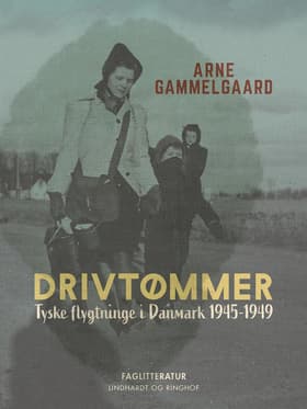 Drivtømmer. Tyske flygtninge i Danmark 1945-1949 af Arne Gammelgaard