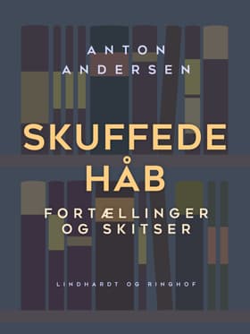 Skuffede håb. Fortællinger og skitser af Anton Andersen