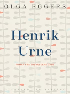 Henrik Urne. Roman fra enevældens dage af Olga Eggers