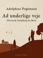 Ad underlige veje. Historisk fortælling fra Rom