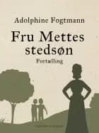 Fru Mettes stedsøn. Fortælling