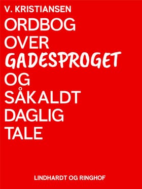 Ordbog over gadesproget og såkaldt daglig tale af V. Kristiansen