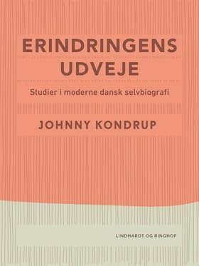 Erindringens udveje. Studier i moderne dansk selvbiografi af Johnny Kondrup