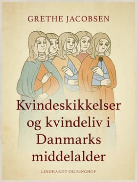 Kvindeskikkelser og kvindeliv i Danmarks middelalder af Grethe Jacobsen