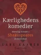 Kærlighedens komedier. Mænd og kvinder i Shakespeares forfatterskab